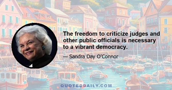 The freedom to criticize judges and other public officials is necessary to a vibrant democracy.