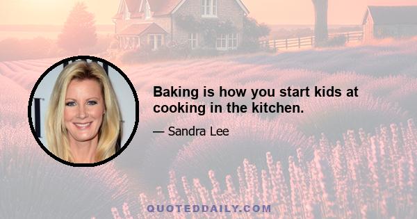 Baking is how you start kids at cooking in the kitchen.