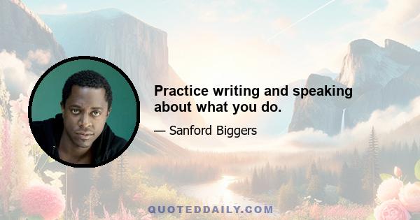 Practice writing and speaking about what you do.