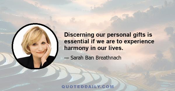 Discerning our personal gifts is essential if we are to experience harmony in our lives.