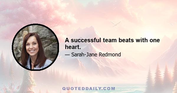 A successful team beats with one heart.