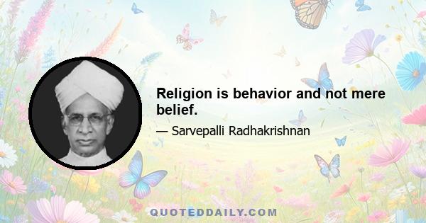 Religion is behavior and not mere belief.