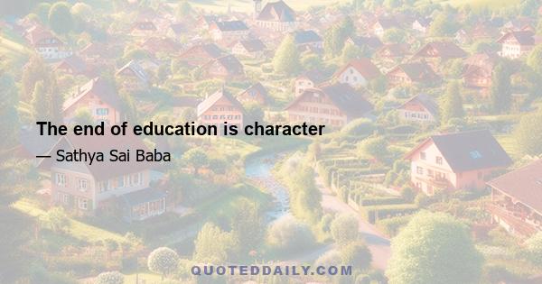 The end of education is character