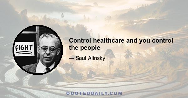 Control healthcare and you control the people