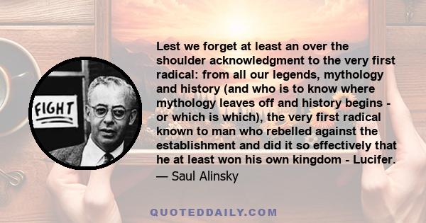 Lest we forget at least an over the shoulder acknowledgment to the very first radical: from all our legends, mythology and history (and who is to know where mythology leaves off and history begins - or which is which),