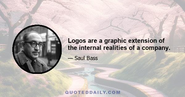 Logos are a graphic extension of the internal realities of a company.