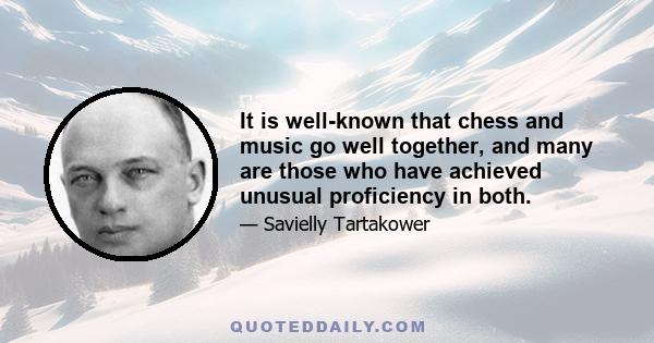 It is well-known that chess and music go well together, and many are those who have achieved unusual proficiency in both.