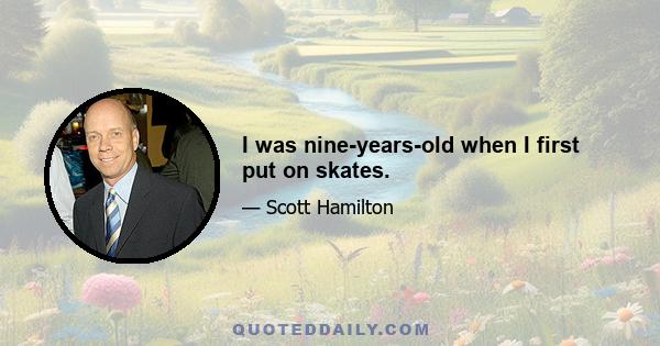 I was nine-years-old when I first put on skates.