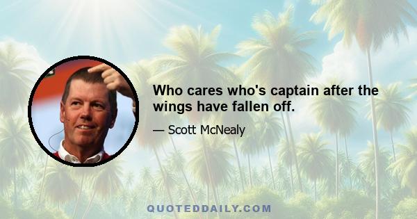 Who cares who's captain after the wings have fallen off.