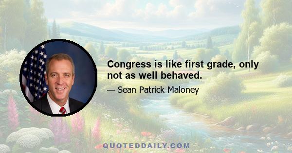 Congress is like first grade, only not as well behaved.