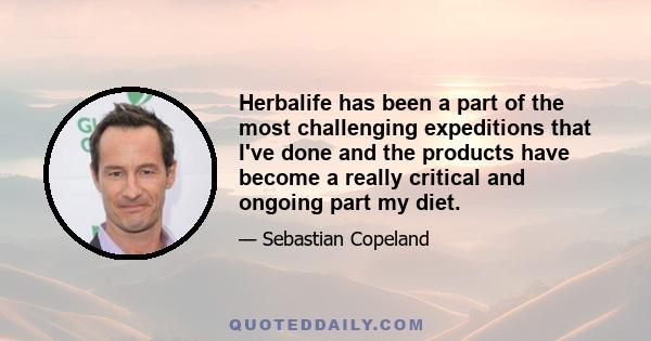 Herbalife has been a part of the most challenging expeditions that I've done and the products have become a really critical and ongoing part my diet.