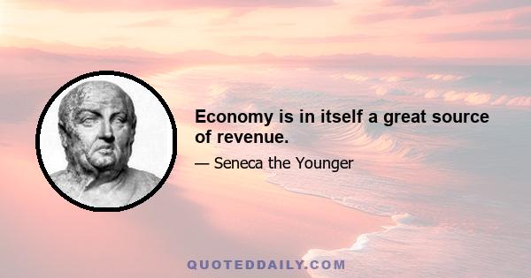 Economy is in itself a great source of revenue.