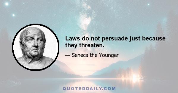 Laws do not persuade just because they threaten.