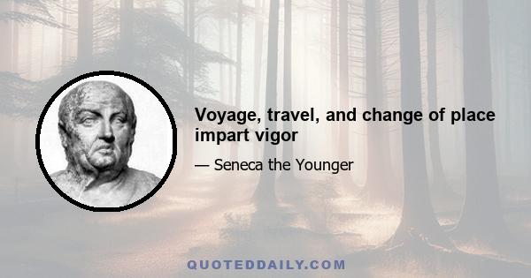 Voyage, travel, and change of place impart vigor