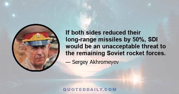 If both sides reduced their long-range missiles by 50%, SDI would be an unacceptable threat to the remaining Soviet rocket forces.