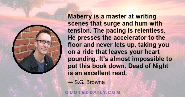 Maberry is a master at writing scenes that surge and hum with tension. The pacing is relentless. He presses the accelerator to the floor and never lets up, taking you on a ride that leaves your heart pounding. It's