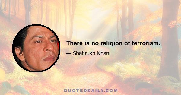 There is no religion of terrorism.