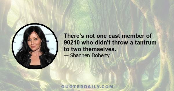 There's not one cast member of 90210 who didn't throw a tantrum to two themselves.