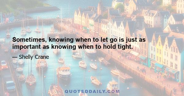 Sometimes, knowing when to let go is just as important as knowing when to hold tight.