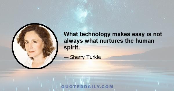 What technology makes easy is not always what nurtures the human spirit.