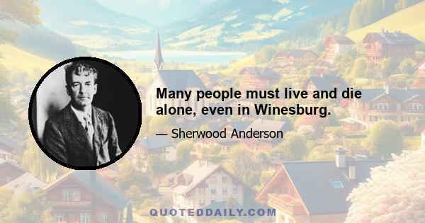 Many people must live and die alone, even in Winesburg.