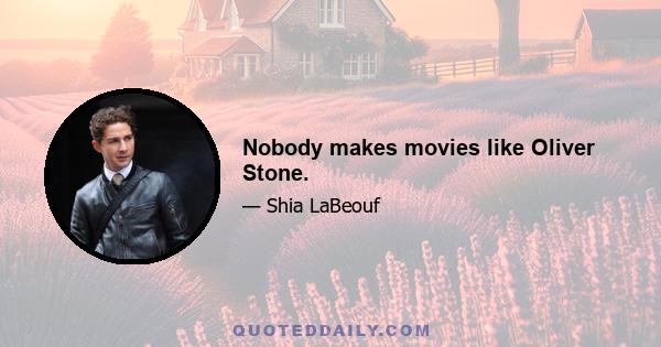 Nobody makes movies like Oliver Stone.