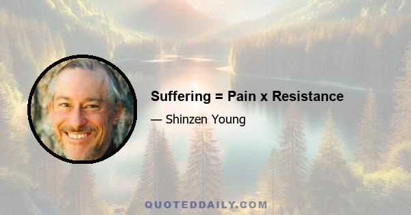 Suffering = Pain x Resistance