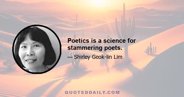 Poetics is a science for stammering poets.