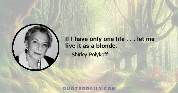 If I have only one life . . . let me live it as a blonde.