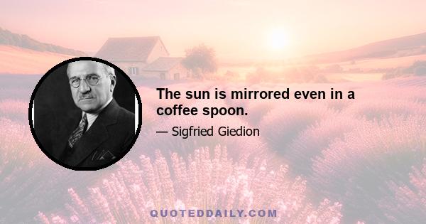 The sun is mirrored even in a coffee spoon.