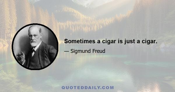 Sometimes a cigar is just a cigar.