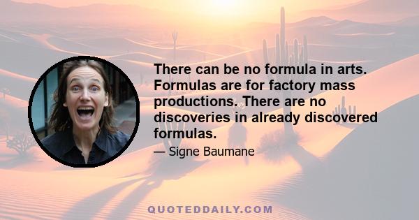 There can be no formula in arts. Formulas are for factory mass productions. There are no discoveries in already discovered formulas.