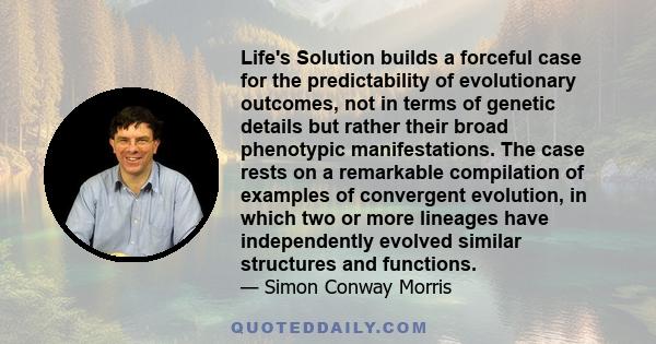 Life's Solution builds a forceful case for the predictability of evolutionary outcomes, not in terms of genetic details but rather their broad phenotypic manifestations. The case rests on a remarkable compilation of