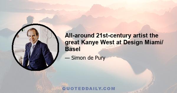All-around 21st-century artist the great Kanye West at Design Miami/ Basel