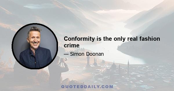 Conformity is the only real fashion crime