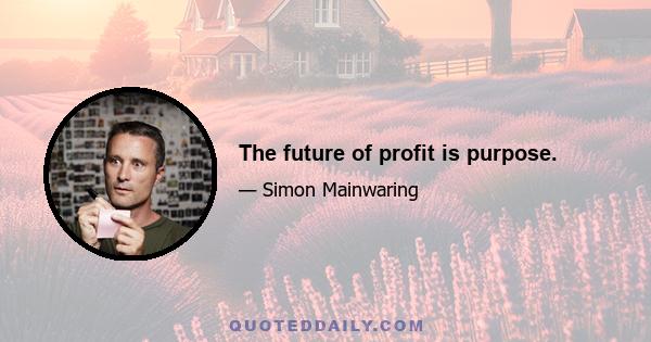 The future of profit is purpose.