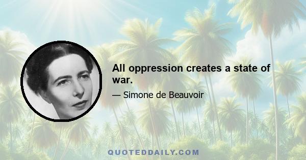 All oppression creates a state of war.