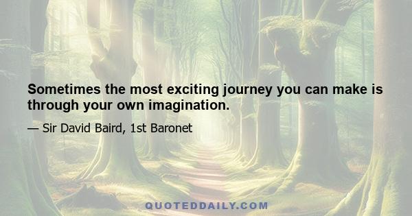 Sometimes the most exciting journey you can make is through your own imagination.