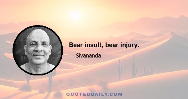 Bear insult, bear injury.