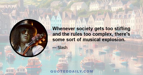 Whenever society gets too stifling and the rules too complex, there's some sort of musical explosion.