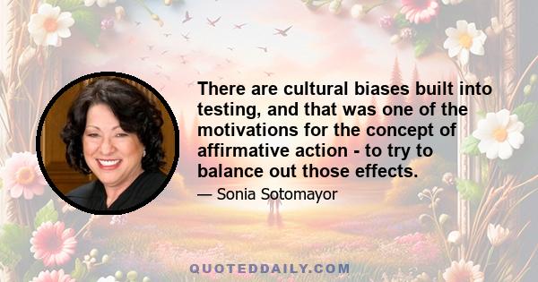 There are cultural biases built into testing, and that was one of the motivations for the concept of affirmative action - to try to balance out those effects.