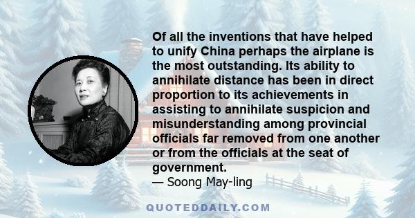 Of all the inventions that have helped to unify China perhaps the airplane is the most outstanding. Its ability to annihilate distance has been in direct proportion to its achievements in assisting to annihilate