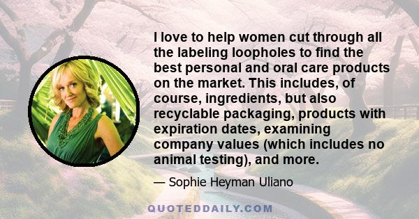 I love to help women cut through all the labeling loopholes to find the best personal and oral care products on the market. This includes, of course, ingredients, but also recyclable packaging, products with expiration