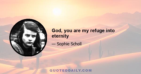 God, you are my refuge into eternity