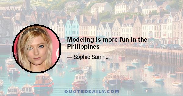 Modeling is more fun in the Philippines