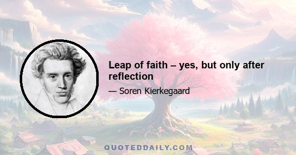 Leap of faith – yes, but only after reflection