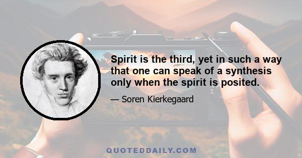 Spirit is the third, yet in such a way that one can speak of a synthesis only when the spirit is posited.