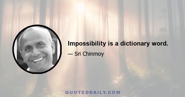 Impossibility is a dictionary word.