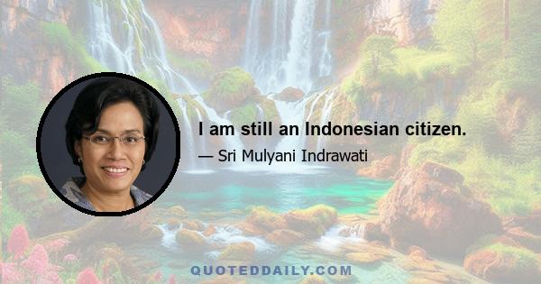 I am still an Indonesian citizen.