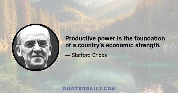 Productive power is the foundation of a country's economic strength.